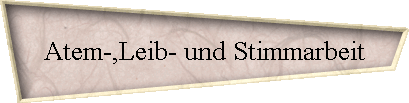 Atem-,Leib- und Stimmarbeit