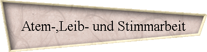 Atem-,Leib- und Stimmarbeit
