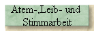 Atem-,Leib- und 
Stimmarbeit